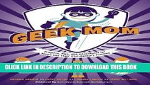 [PDF] FREE Geek Mom: Projects, Tips, and Adventures for Moms and Their 21st-Century Families