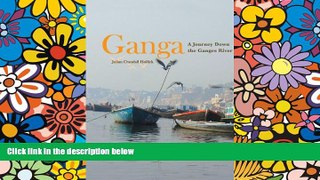 Must Have  Ganga: A Journey Down the Ganges River  Full Ebook