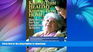 FAVORITE BOOK  Keeping Them Healthy, Keeping Them Home: How to Care for Your Loved Ones at Home