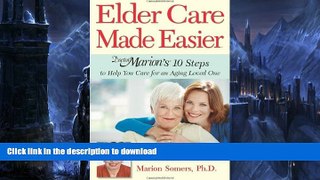 READ BOOK  Elder Care Made Easier: Doctor Marion s 10 Steps to Help You Care for an Aging Loved