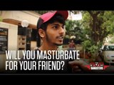 Will You Masturbate For Your Friend? | Hilarious Responses! | The Nerdy Gangsters