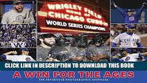 [EBOOK] DOWNLOAD Chicago Cubs: A Win for the Ages: The Definitive Photographic Keepsake READ NOW