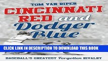 [EBOOK] DOWNLOAD Cincinnati Red and Dodger Blue: Baseball s Greatest Forgotten Rivalry READ NOW
