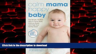 Best book  Calm Mama, Happy Baby: The Simple, Intuitive Way to Tame Tears, Improve Sleep, and Help