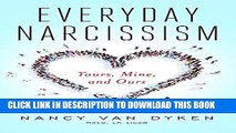 [EBOOK] DOWNLOAD Everyday Narcissism: Yours, Mine, and Ours READ NOW
