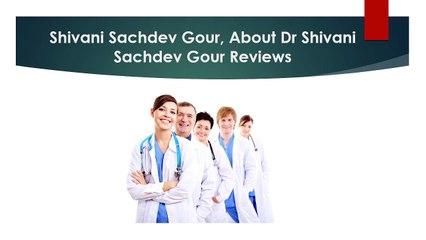Dr Shivani Sachdev Gour Profile ,Dr Shivani Sachdev