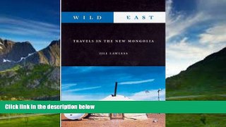 Big Deals  Wild East: Travels in the New Mongolia  Full Ebooks Best Seller