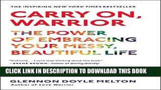 Read Now Carry On, Warrior: The Power of Embracing Your Messy, Beautiful Life Download Book