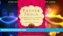 Big Deals  Father India: How Encounters With an Ancient Culture Transformed the Modern West  Best