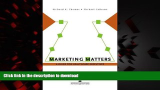 Read books  Marketing Matters: A Guide for Healthcare Executives (ACHE Management) online for ipad