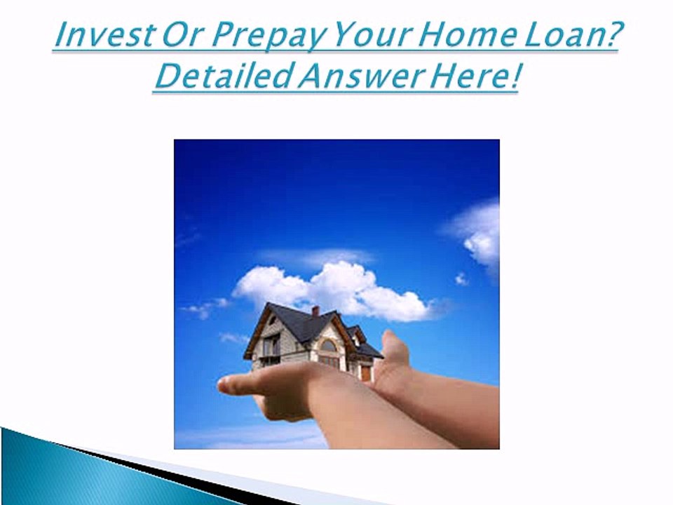 Invest Or Prepay Your Home Loan Detailed Answer Here!