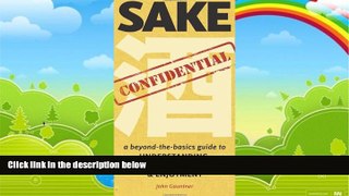 Big Deals  Sake Confidential: A Beyond-the-Basics Guide to Understanding, Tasting, Selection, and