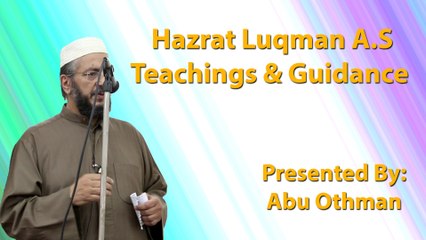 4-11-2016 - Hazrat Luqman A.S Teachings & Guidance - Abu Othman