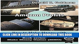 [PDF] Amazon Profits: How to Make Money with Amazon (Make Money Online 2016) (Make Money Online