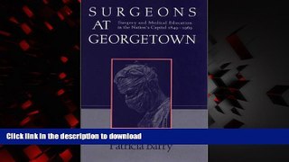 Best books  Surgeons at Georgetown : Surgery and Medical Education in the Nation s Capital