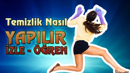 Temizlik Nasıl Yapılır İzle ve Öğren