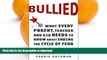 FAVORITE BOOK  Bullied: What Every Parent, Teacher, and Kid Needs to Know About Ending the Cycle