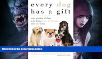 FREE DOWNLOAD  Every Dog Has a Gift: True Stories of Dogs Who Bring Hope   Healing into Our