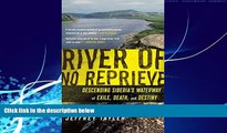 Big Deals  River of No Reprieve: Descending Siberia s Waterway of Exile, Death, and Destiny  Best