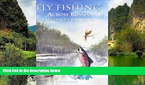 READ NOW  Fly Fishing Across Russia (Fly Fishing International)  Premium Ebooks Online Ebooks
