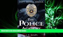 READ book  The Police Academy: A Guide To Starting A Career In Law Enforcement From A Veteran