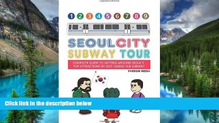 Full [PDF]  Seoul City Subway Tour: Complete Guide to Getting Around Seoul s Top Attractions by