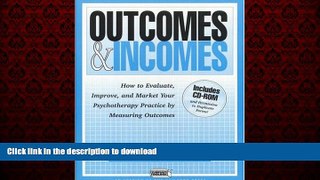 Read book  Outcomes and Incomes: How to Evaluate, Improve, and Market Your Psychotherapy Practice