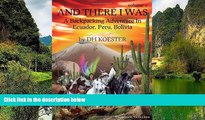 Deals in Books  And There I Was, Volume I: A Backpacking Adventure In Ecuador, Peru, Bolivia