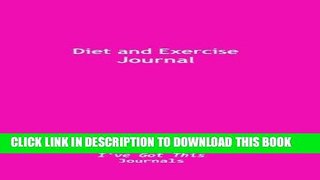 Ebook Diet and Exercise Journal: (pink cover) (I ve Got This Journals) (Volume 5) Free Read