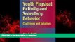 Buy books  Youth Physical Activity and Sedentary Behavior: Challenges and Solutions online to buy