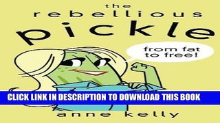 Best Seller The Rebellious Pickle: From Fat to Free Free Read