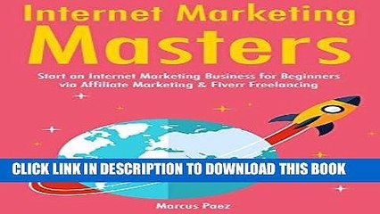 Télécharger la video: [PDF] Internet Marketing Masters: Start an Internet Marketing Business for Beginners via Affiliate