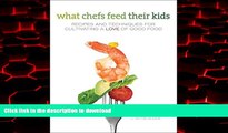 Best books  What Chefs Feed Their Kids: Recipes and Techniques for Cultivating a Love of Good Food
