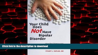 Read book  Your Child Does Not Have Bipolar Disorder: How Bad Science and Good Public Relations