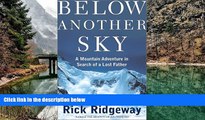 READ NOW  Below Another Sky: A Mountain Adventure in Search of a Lost Father  Premium Ebooks