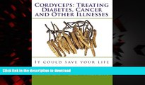 Buy book  Cordyceps: Treating Diabetes, Cancer and Other Illnesses: It could save your life