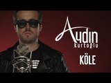 Aydın Kurtoğlu - Köle