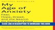 Ebook My Age of Anxiety: Fear, Hope, Dread, and the Search for Peace of Mind Free Download