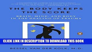 Ebook The Body Keeps the Score: Brain, Mind, and Body in the Healing of Trauma Free Read