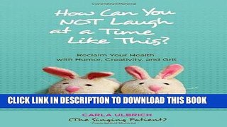 Best Seller How Can You NOT Laugh at a Time Like This?: Reclaim Your Health with Humor,