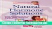 Ebook Natural Hormone Solutions: Secrets to Conquering Stress, Weight, Aging, Menopause, and More