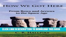 [PDF] How We Got Here: From Bows and Arrows to the Space Age Full Collection