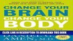 Ebook Change Your Brain, Change Your Body: Use Your Brain to Get and Keep the Body You Have Always