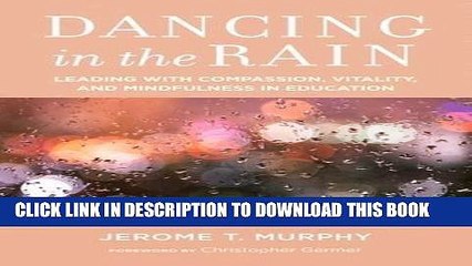 Ebook Dancing in the Rain: Leading with Compassion, Vitality, and Mindfulness in Education Free Read