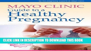 Ebook Mayo Clinic Guide to a Healthy Pregnancy: From Doctors Who Are Parents, Too! Free Read