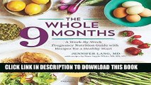 Ebook The Whole 9 Months: A Week-By-Week Pregnancy Nutrition Guide with Recipes for a Healthy