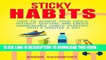 Ebook Sticky Habits: How to Achieve Your Goals without Quitting and Create Unbreakable Habits