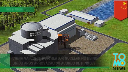 China vai construir reator nuclear no Reino Unido após aprovação do acordo de Hinkley.