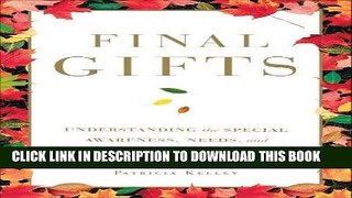 Read Now Final Gifts: Understanding the Special Awareness, Needs, and Communications of the Dying