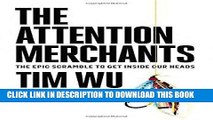 Ebook The Attention Merchants: The Epic Scramble to Get Inside Our Heads Free Read